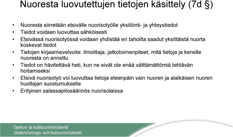 jatkotoimenpiteet, mitä tietoja ja kenelle nuoresta on annettu Tiedot on hävitettävä heti, kun ne eivät ole enää välttämättömiä tehtävän