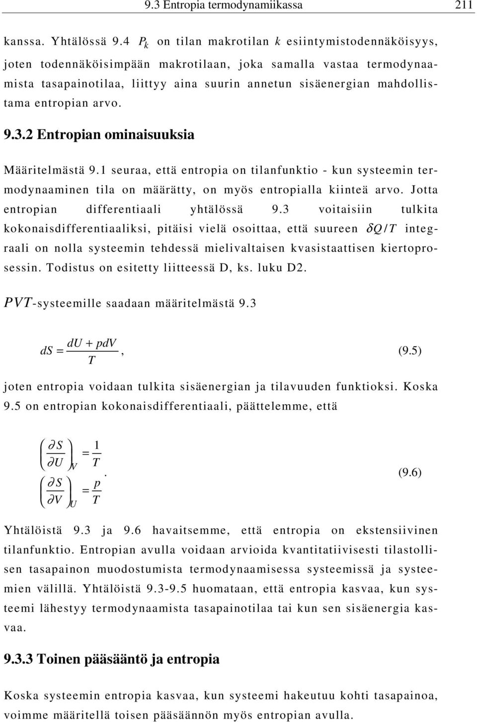 entropian arvo. 9.3. Entropian ominaisuuksia Määritelmästä 9. seuraa, että entropia on tilanfunktio - kun systeemin termodynaaminen tila on määrätty, on myös entropialla kiinteä arvo.