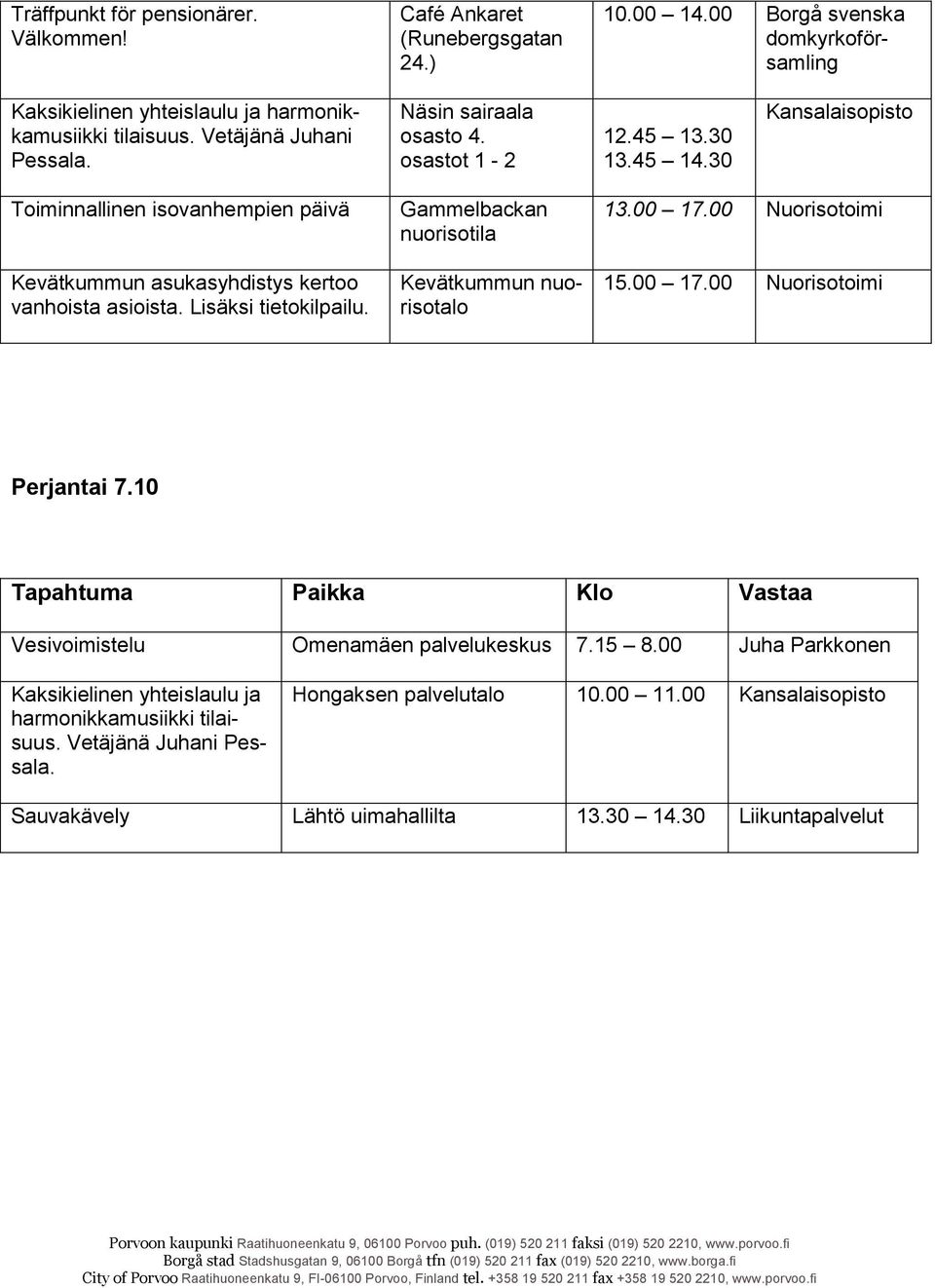 Gammelbackan nuorisotila Kevätkummun nuorisotalo 13.00 17.00 Nuorisotoimi 15.00 17.00 Nuorisotoimi Perjantai 7.