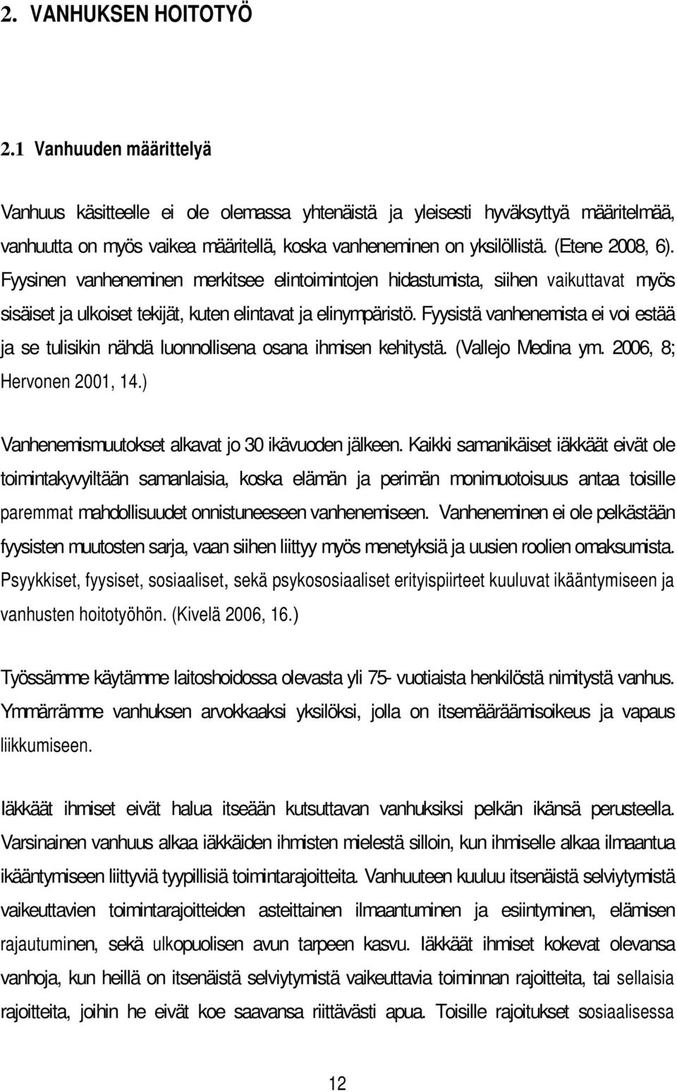 Fyysinen vanheneminen merkitsee elintoimintojen hidastumista, siihen vaikuttavat myös sisäiset ja ulkoiset tekijät, kuten elintavat ja elinympäristö.