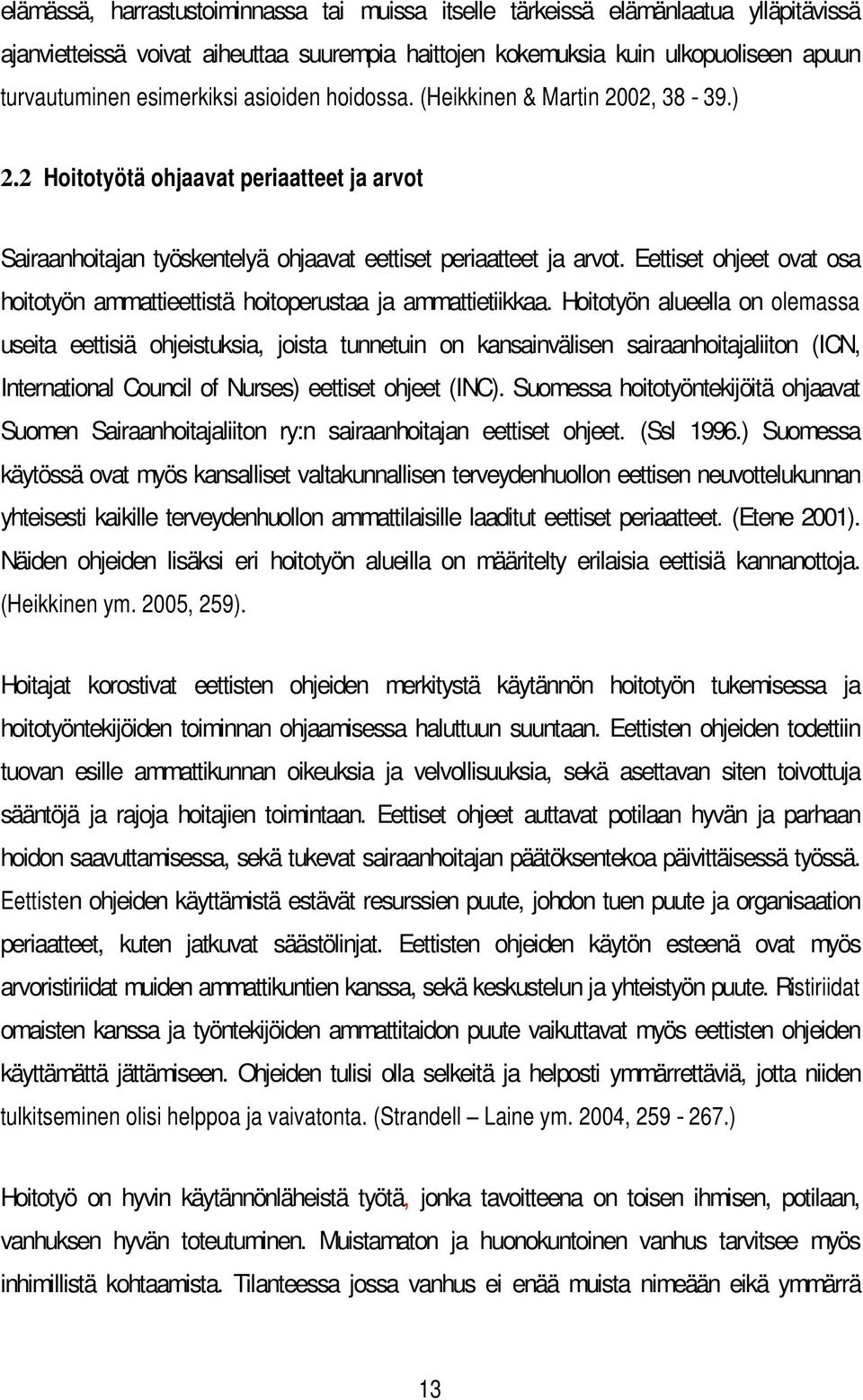 Eettiset ohjeet ovat osa hoitotyön ammattieettistä hoitoperustaa ja ammattietiikkaa.