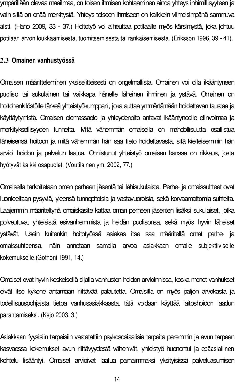 Omainen voi olla ikääntyneen puoliso tai sukulainen tai vaikkapa hänelle läheinen ihminen ja ystävä.