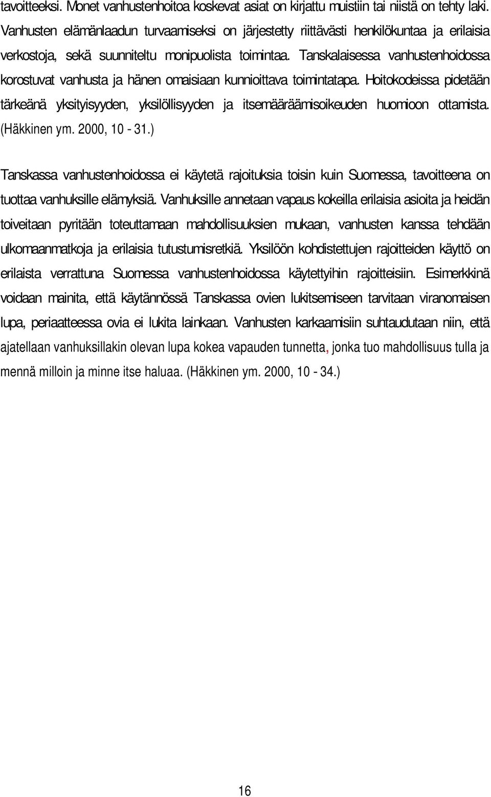 Tanskalaisessa vanhustenhoidossa korostuvat vanhusta ja hänen omaisiaan kunnioittava toimintatapa.