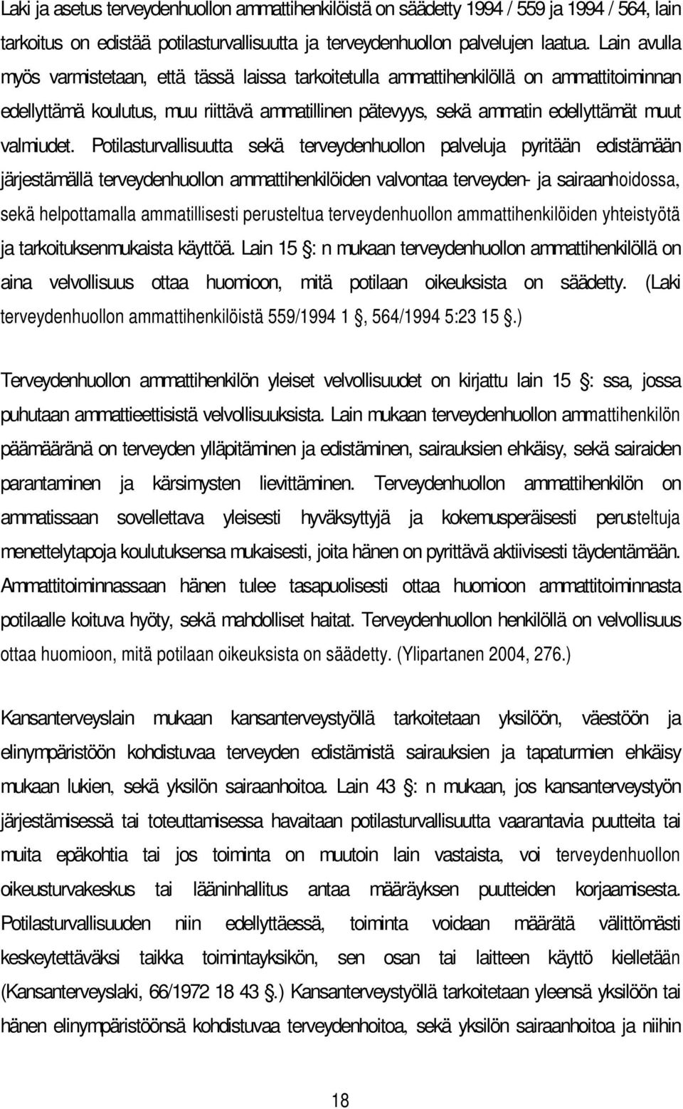 Potilasturvallisuutta sekä terveydenhuollon palveluja pyritään edistämään järjestämällä terveydenhuollon ammattihenkilöiden valvontaa terveyden- ja sairaanhoidossa, sekä helpottamalla ammatillisesti