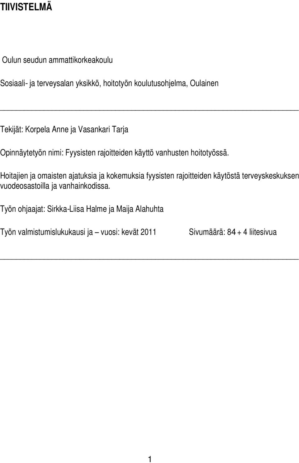 Hoitajien ja omaisten ajatuksia ja kokemuksia fyysisten rajoitteiden käytöstä terveyskeskuksen vuodeosastoilla ja
