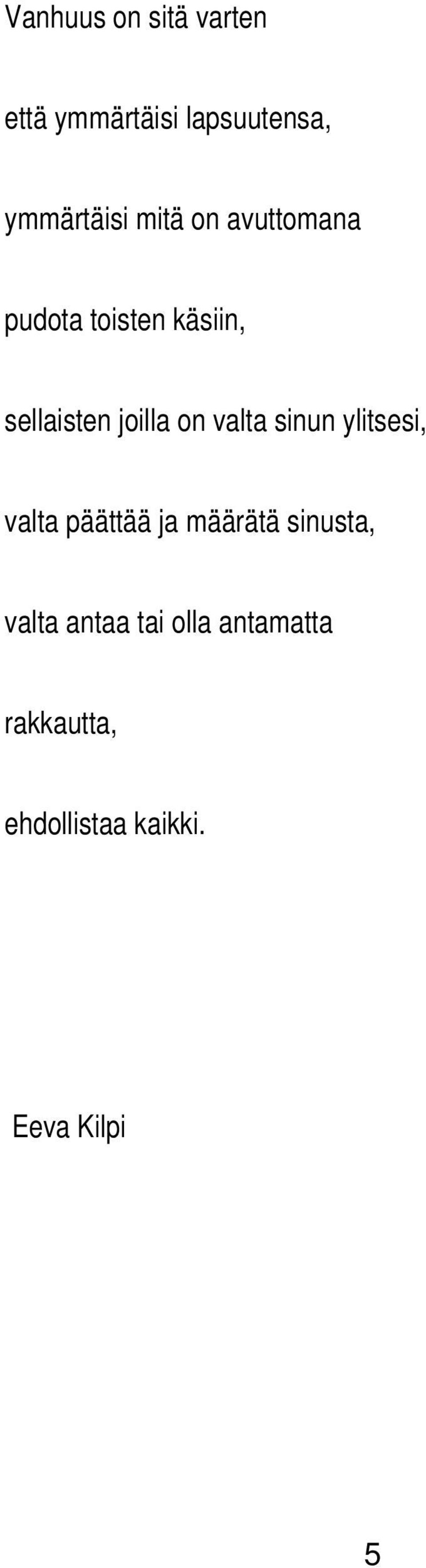 valta sinun ylitsesi, valta päättää ja määrätä sinusta, valta