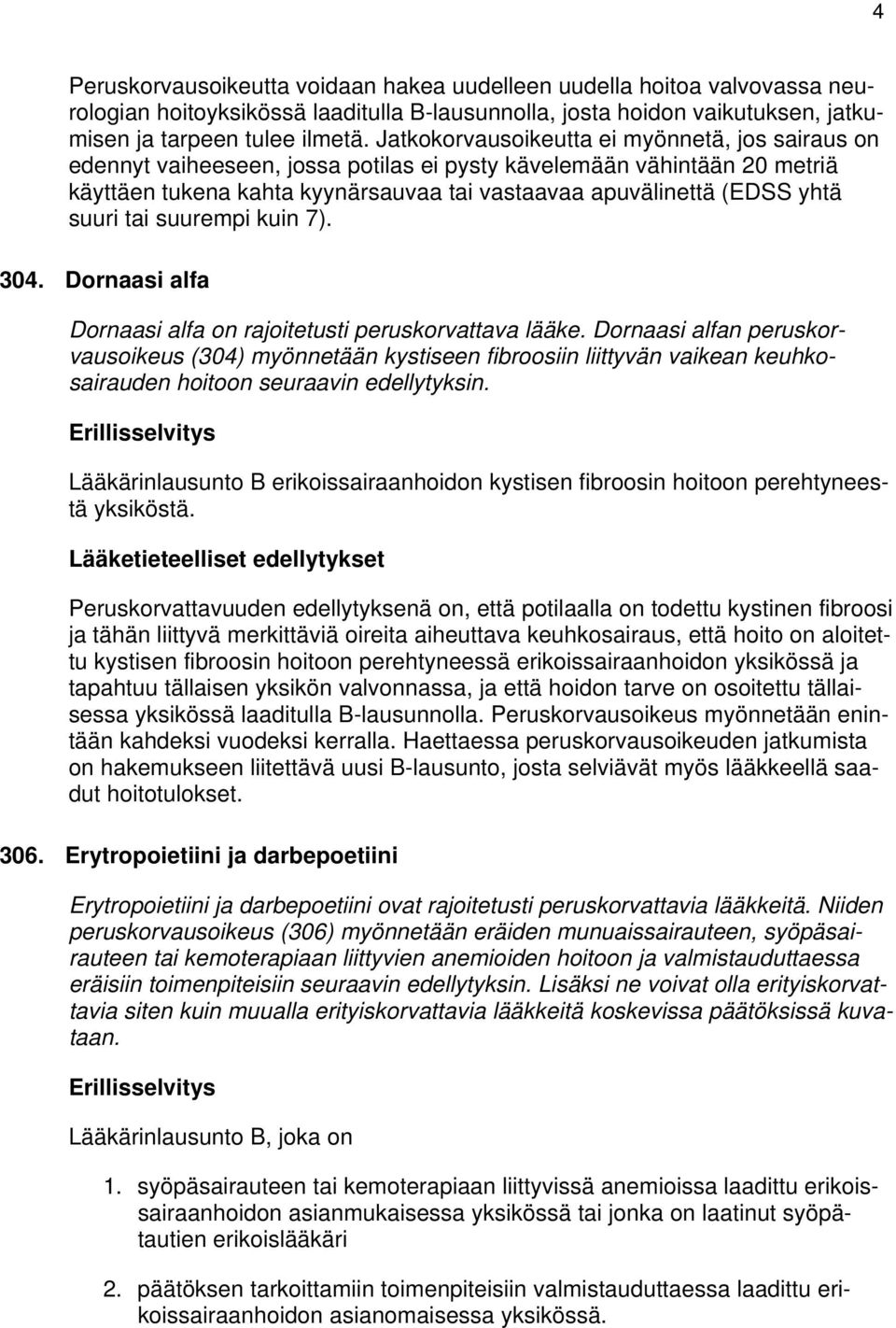 suuri tai suurempi kuin 7). 304. Dornaasi alfa Dornaasi alfa on rajoitetusti peruskorvattava lääke.