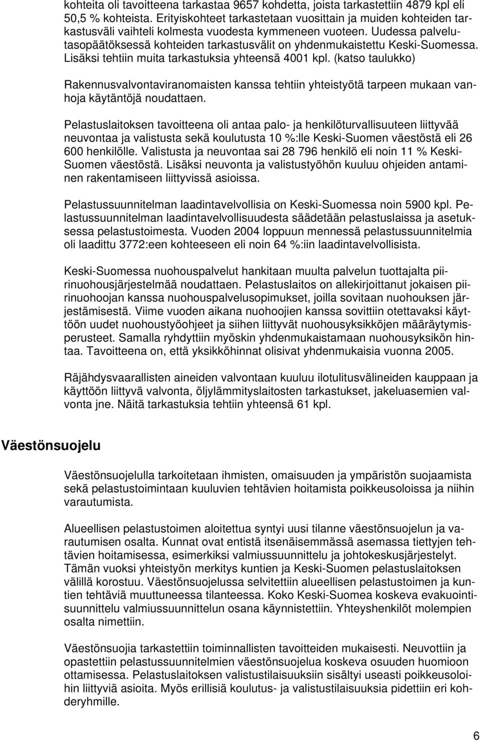 Uudessa palvelutasopäätöksessä kohteiden tarkastusvälit on yhdenmukaistettu Keski-Suomessa. Lisäksi tehtiin muita tarkastuksia yhteensä 4001 kpl.