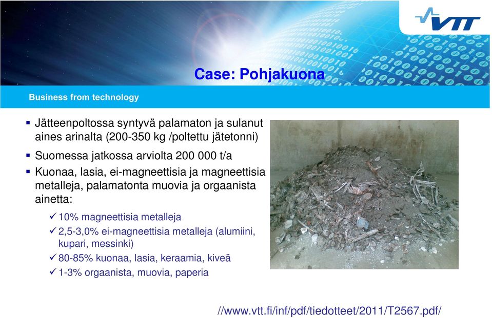 muovia ja orgaanista ainetta: 10% magneettisia metalleja 2,5-3,0% ei-magneettisia metalleja (alumiini, kupari,