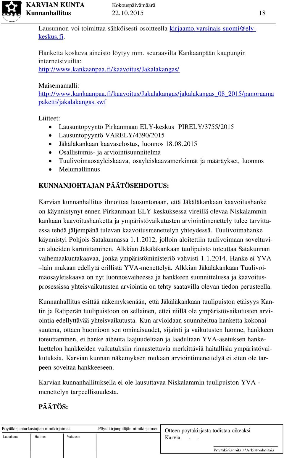swf Liitteet: Lausuntopyyntö Pirkanmaan ELY-keskus PIRELY/3755/2015 Lausuntopyyntö VARELY/4390/2015 Jäkäläkankaan kaavaselostus, luonnos 18.08.