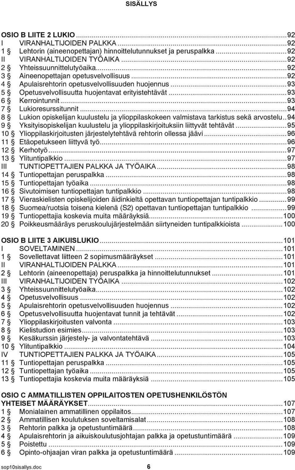 tehtävät 10 Ylioppilaskirjoitusten järjestelytehtävä rehtorin ollessa jäävi 11 Etäopetukseen liittyvä työ 12 Kerhotyö.