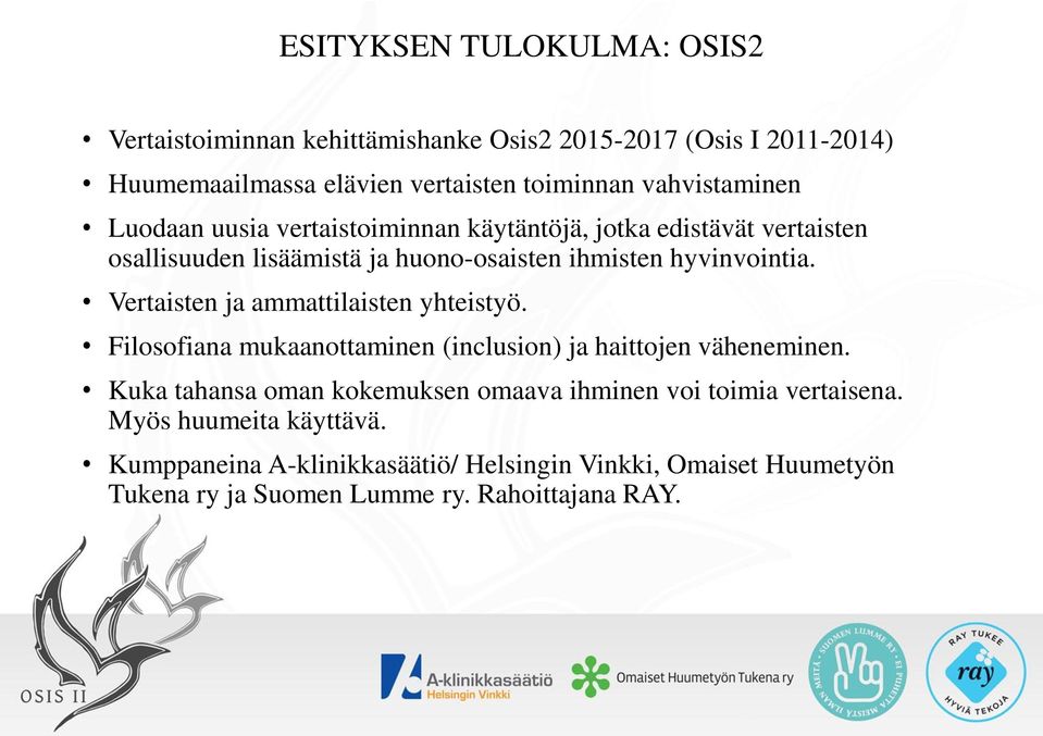 Vertaisten ja ammattilaisten yhteistyö. Filosofiana mukaanottaminen (inclusion) ja haittojen väheneminen.