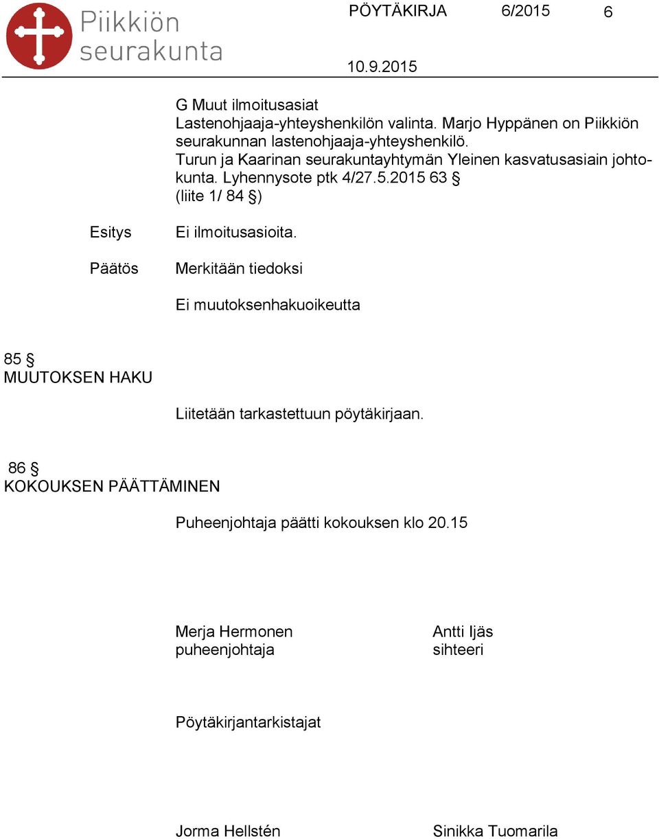 Lyhennysote ptk 4/27.5.2015 63 (liite 1/ 84 ) Ei ilmoitusasioita.