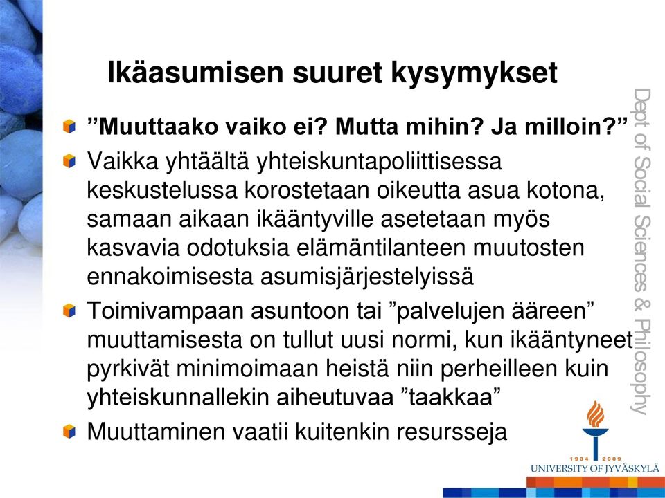 myös kasvavia odotuksia elämäntilanteen muutosten ennakoimisesta asumisjärjestelyissä Toimivampaan asuntoon tai palvelujen