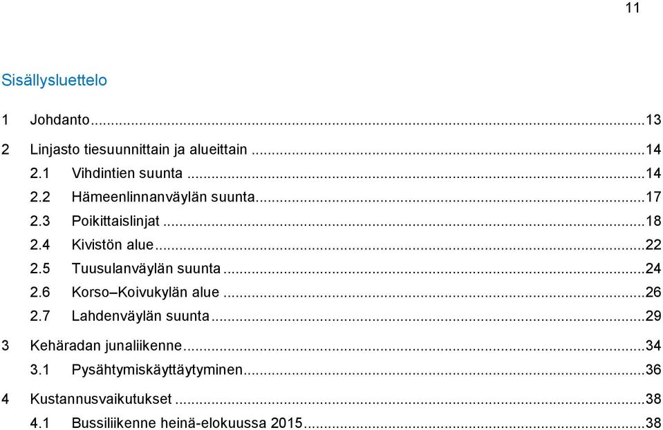 5 Tuusulanväylän suunta... 24 2.6 Korso Koivukylän alue... 26 2.7 Lahdenväylän suunta.