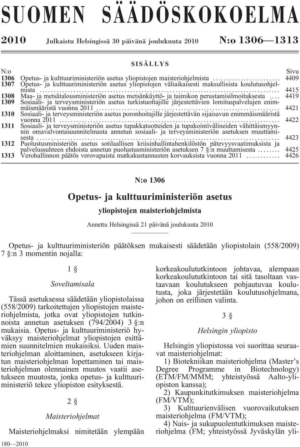 .. 4415 1308 Maa- ja metsätalousministeriön asetus metsänkäyttö- ja taimikon perustamisilmoituksesta.