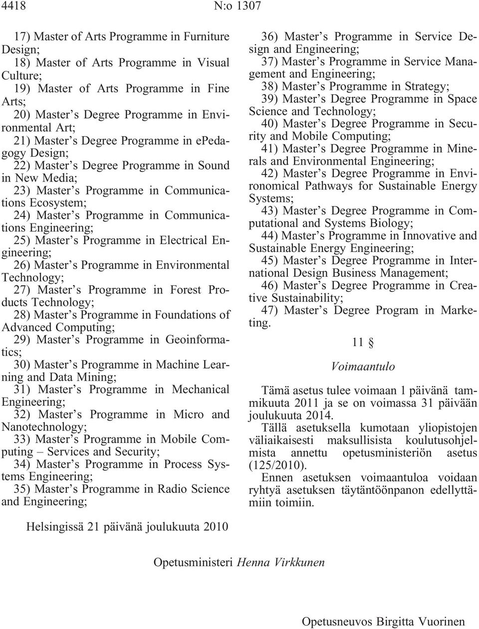 in Communications Engineering; 25) Master s Programme in Electrical Engineering; 26) Master s Programme in Environmental Technology; 27) Master s Programme in Forest Products Technology; 28) Master s