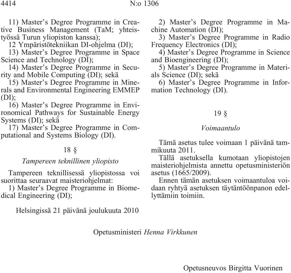 Degree Programme in Environomical Pathways for Sustainable Energy Systems (DI); sekä 17) Master s Degree Programme in Computational and Systems Biology (DI).