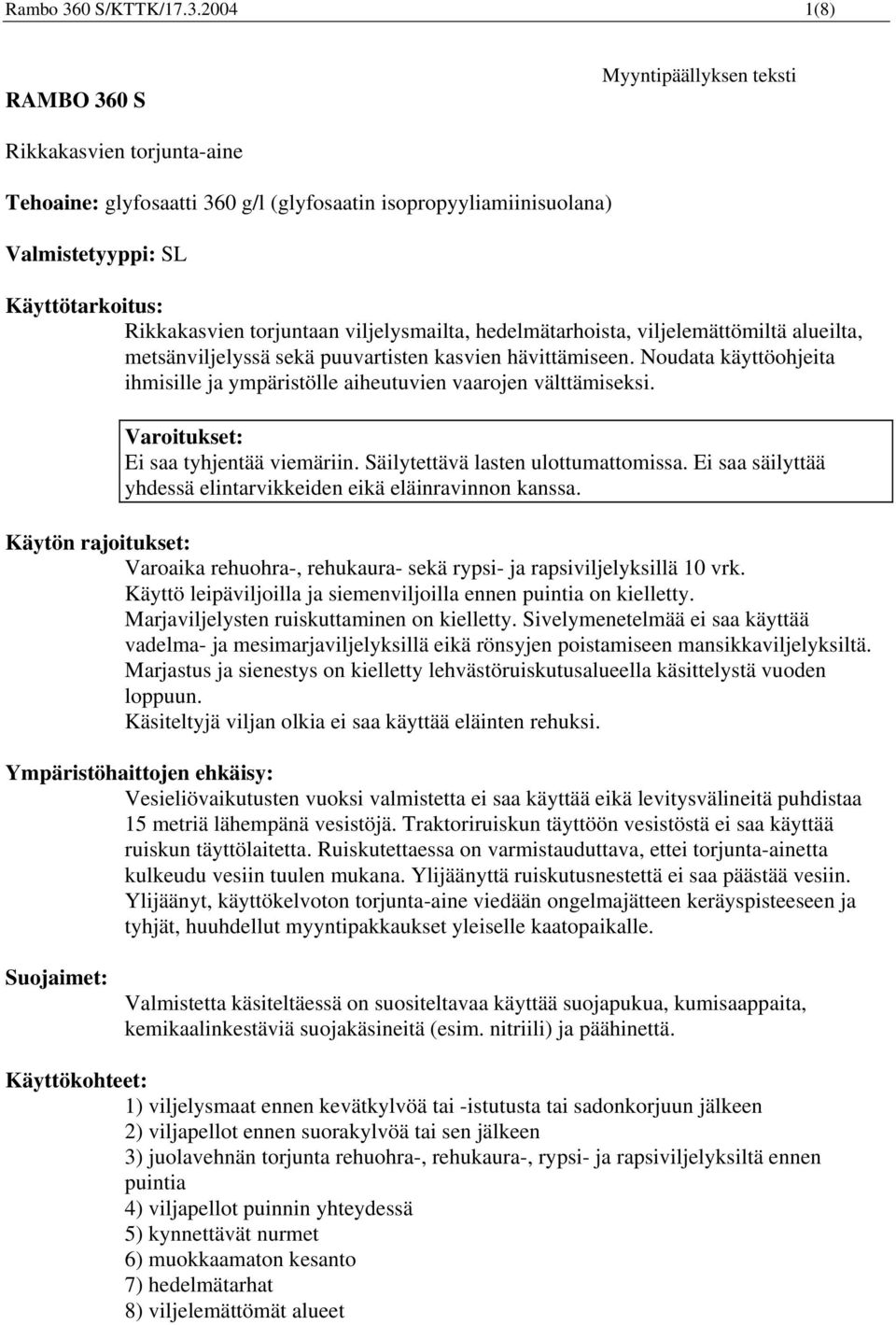 2004 1(8) RAMBO 360 S Myyntipäällyksen teksti Rikkakasvien torjunta-aine Tehoaine: glyfosaatti 360 g/l (glyfosaatin isopropyyliamiinisuolana) Valmistetyyppi: SL Käyttötarkoitus: Rikkakasvien