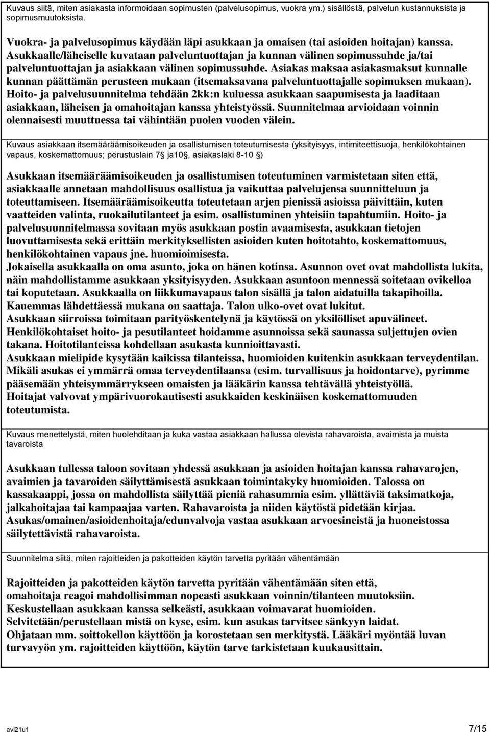 Asukkaalle/läheiselle kuvataan palveluntuottajan ja kunnan välinen sopimussuhde ja/tai palveluntuottajan ja asiakkaan välinen sopimussuhde.