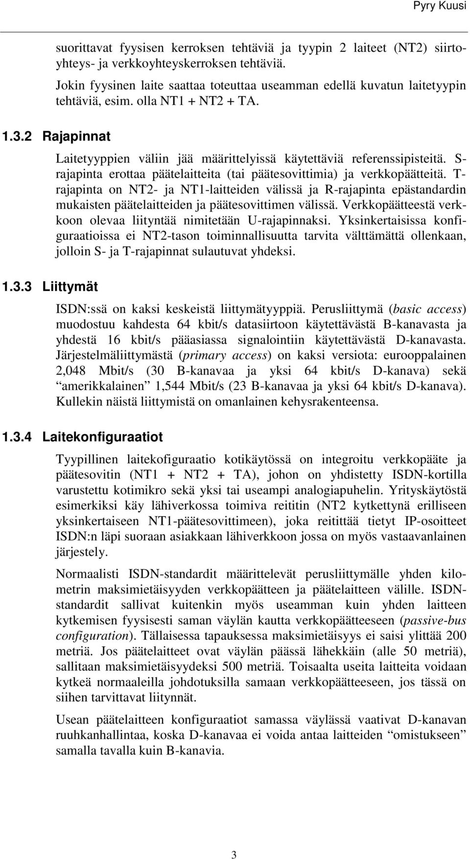 S- rajapinta erottaa päätelaitteita (tai päätesovittimia) ja verkkopäätteitä.