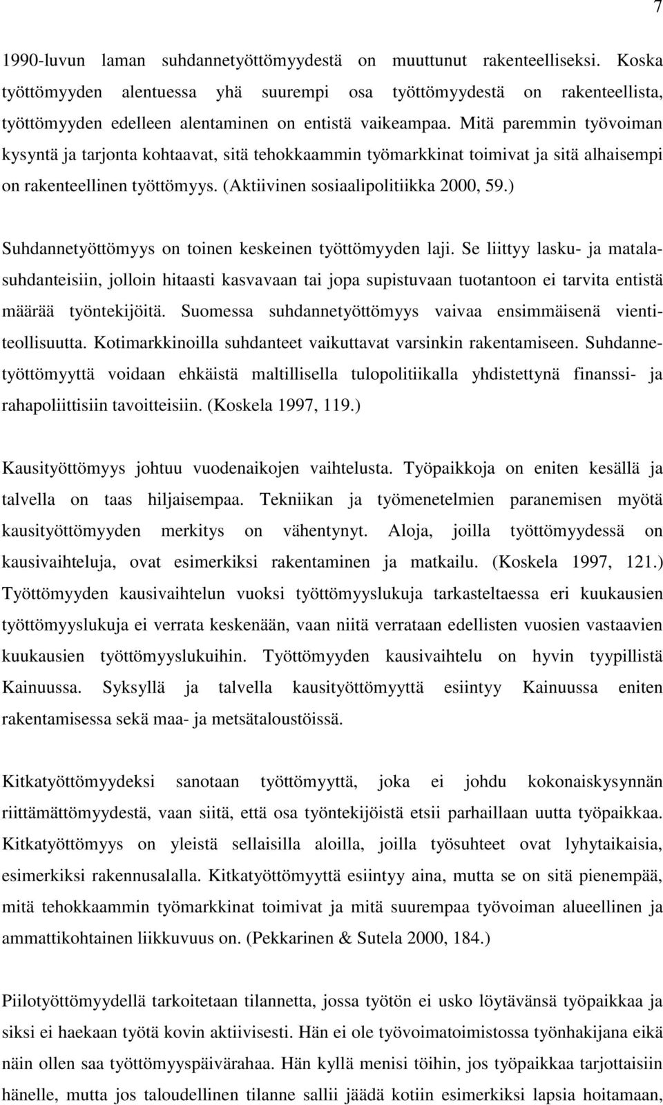 Mitä paremmin työvoiman kysyntä ja tarjonta kohtaavat, sitä tehokkaammin työmarkkinat toimivat ja sitä alhaisempi on rakenteellinen työttömyys. (Aktiivinen sosiaalipolitiikka 2000, 59.