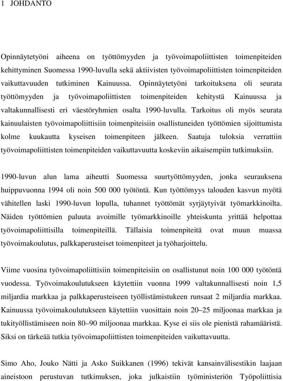 Tarkoitus oli myös seurata kainuulaisten työvoimapoliittisiin toimenpiteisiin osallistuneiden työttömien sijoittumista kolme kuukautta kyseisen toimenpiteen jälkeen.