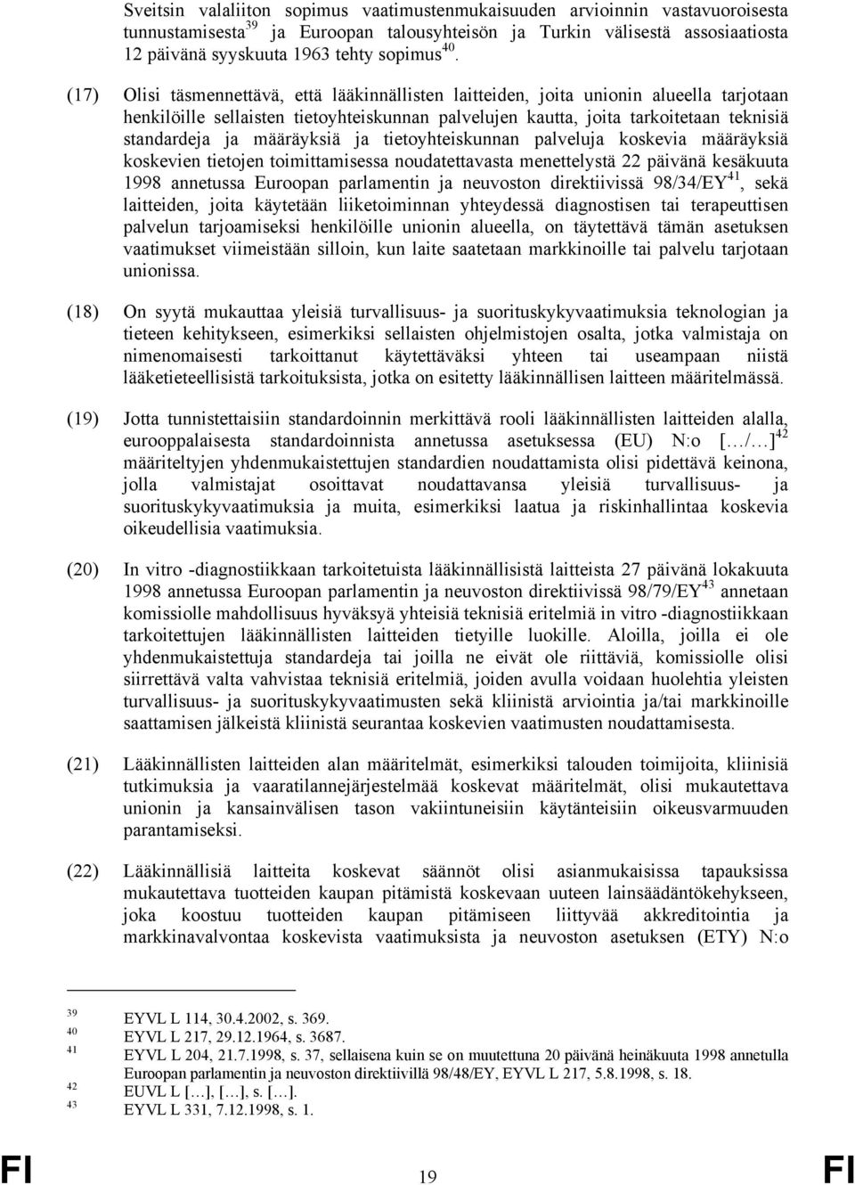määräyksiä ja tietoyhteiskunnan palveluja koskevia määräyksiä koskevien tietojen toimittamisessa noudatettavasta menettelystä 22 päivänä kesäkuuta 1998 annetussa Euroopan parlamentin ja neuvoston