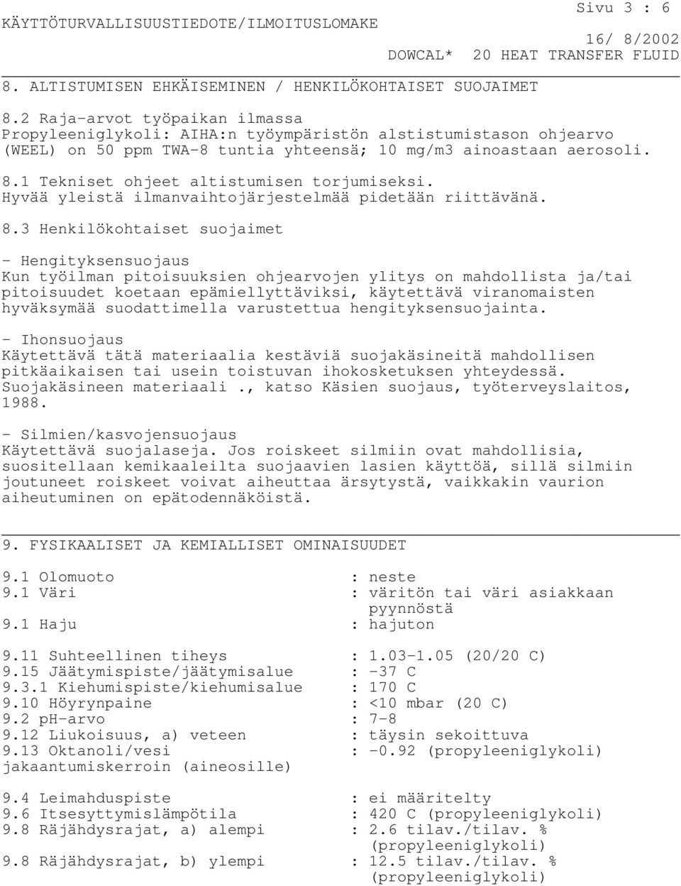 1 Tekniset ohjeet altistumisen torjumiseksi. Hyvää yleistä ilmanvaihtojärjestelmää pidetään riittävänä. 8.