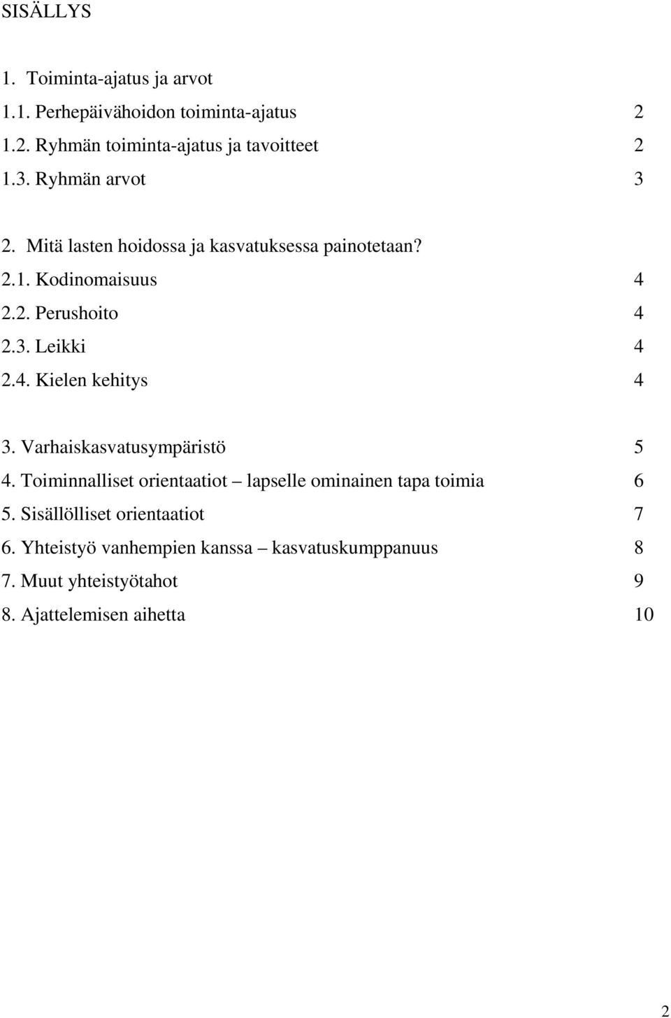 Varhaiskasvatusympäristö 5 4. Toiminnalliset orientaatiot lapselle ominainen tapa toimia 6 5. Sisällölliset orientaatiot 7 6.