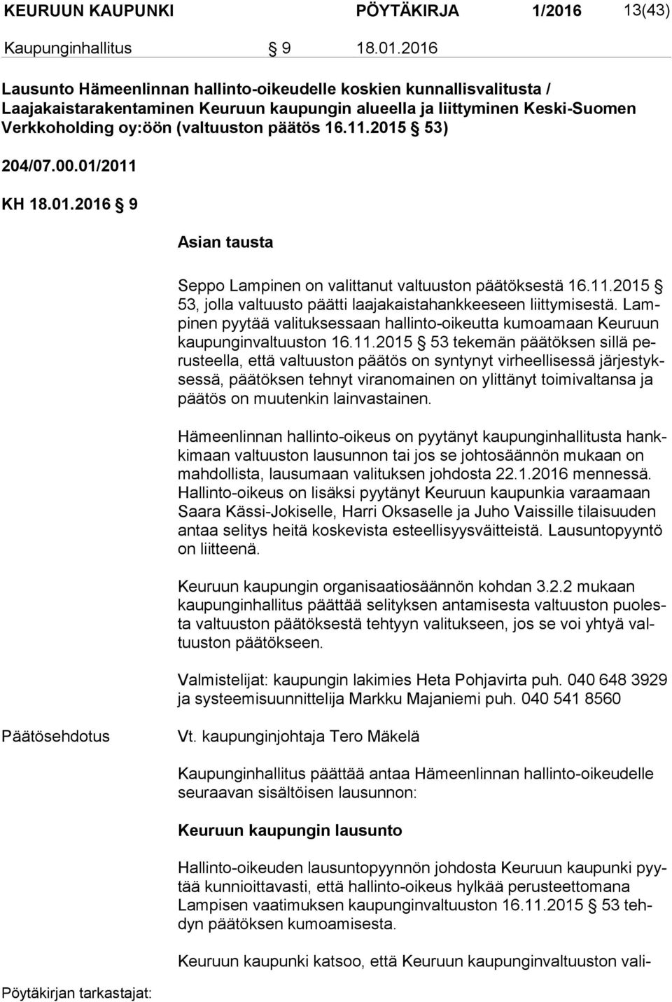 2016 Lausunto Hämeenlinnan hallinto-oikeudelle koskien kunnallisvalitusta / Laajakaistarakentaminen Keuruun kaupungin alueella ja liittyminen Keski-Suomen Verkkoholding oy:öön (valtuuston päätös 16.