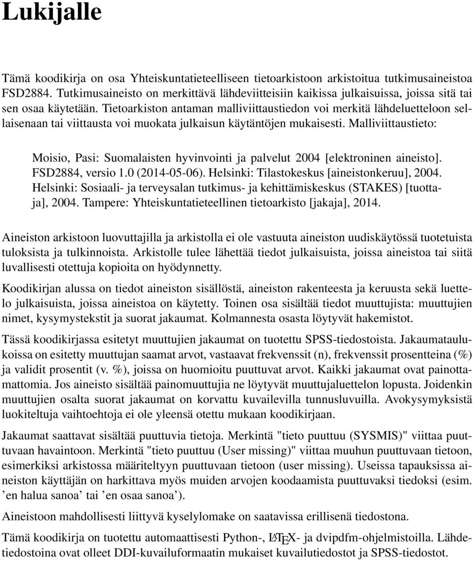 Tietoarkiston antaman malliviittaustiedon voi merkitä lähdeluetteloon sellaisenaan tai viittausta voi muokata julkaisun käytäntöjen mukaisesti.