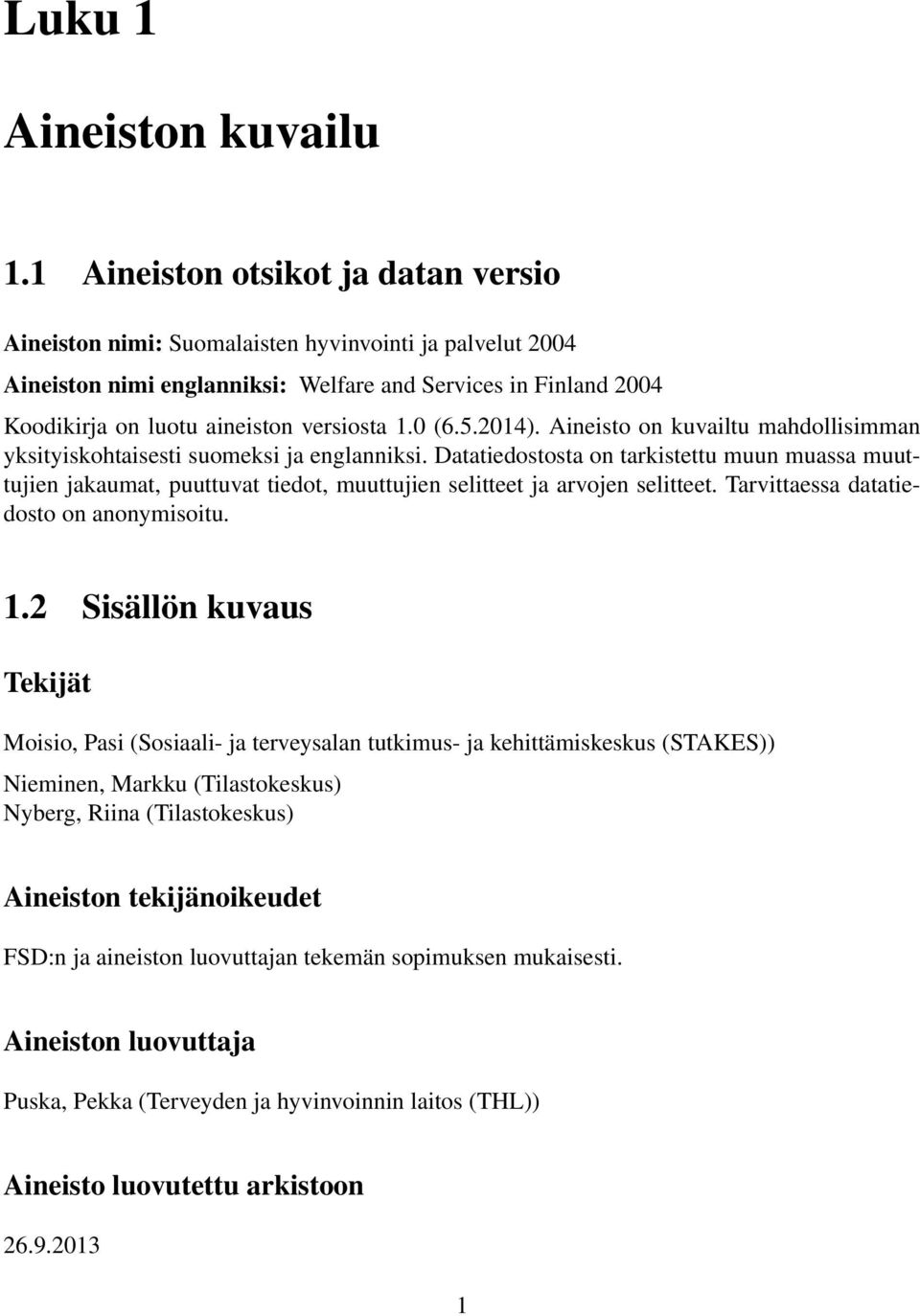1.0 (6.5.2014). Aineisto on kuvailtu mahdollisimman yksityiskohtaisesti suomeksi ja englanniksi.