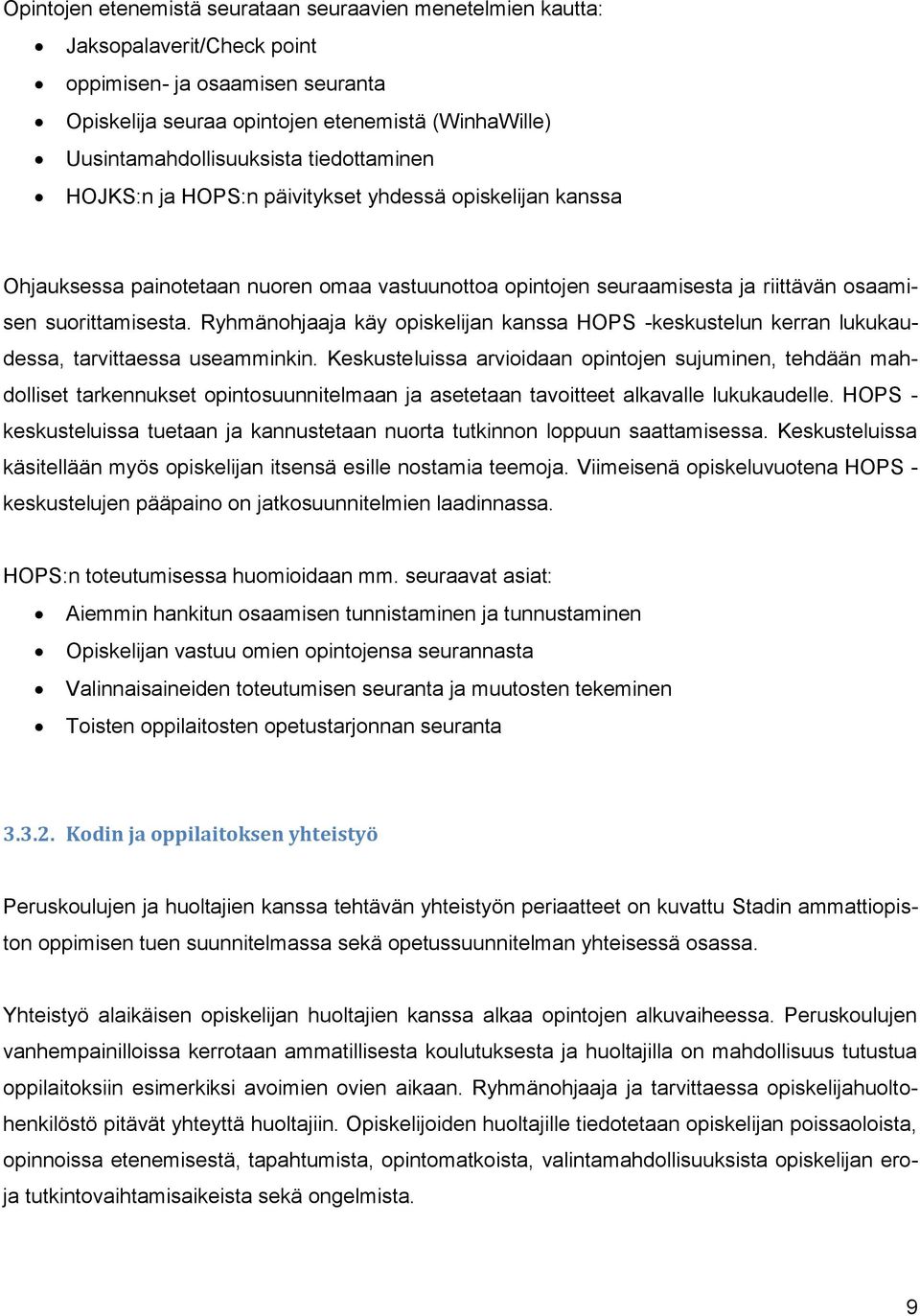 Ryhmänohjaaja käy opiskelijan kanssa HOPS -keskustelun kerran lukukaudessa, tarvittaessa useamminkin.