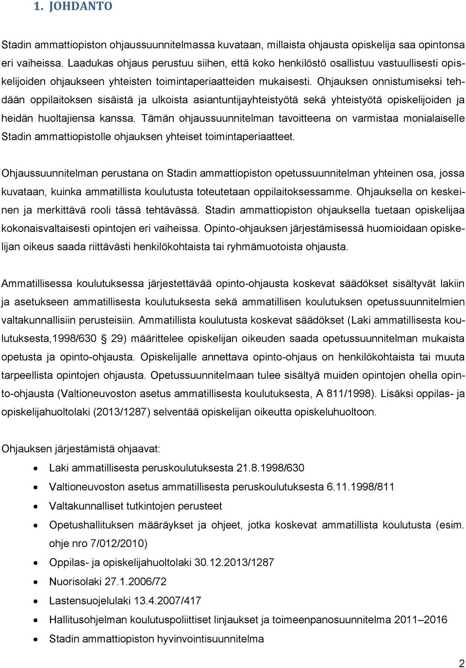 Ohjauksen onnistumiseksi tehdään oppilaitoksen sisäistä ja ulkoista asiantuntijayhteistyötä sekä yhteistyötä opiskelijoiden ja heidän huoltajiensa kanssa.