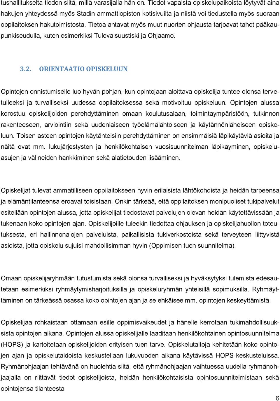 Tietoa antavat myös muut nuorten ohjausta tarjoavat tahot pääkaupunkiseudulla, kuten esimerkiksi Tulevaisuustiski ja Ohjaamo. 3.2.