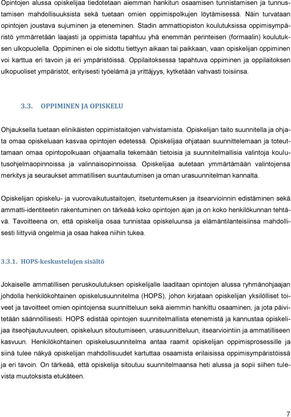 Stadin ammattiopiston koulutuksissa oppimisympäristö ymmärretään laajasti ja oppimista tapahtuu yhä enemmän perinteisen (formaalin) koulutuksen ulkopuolella.