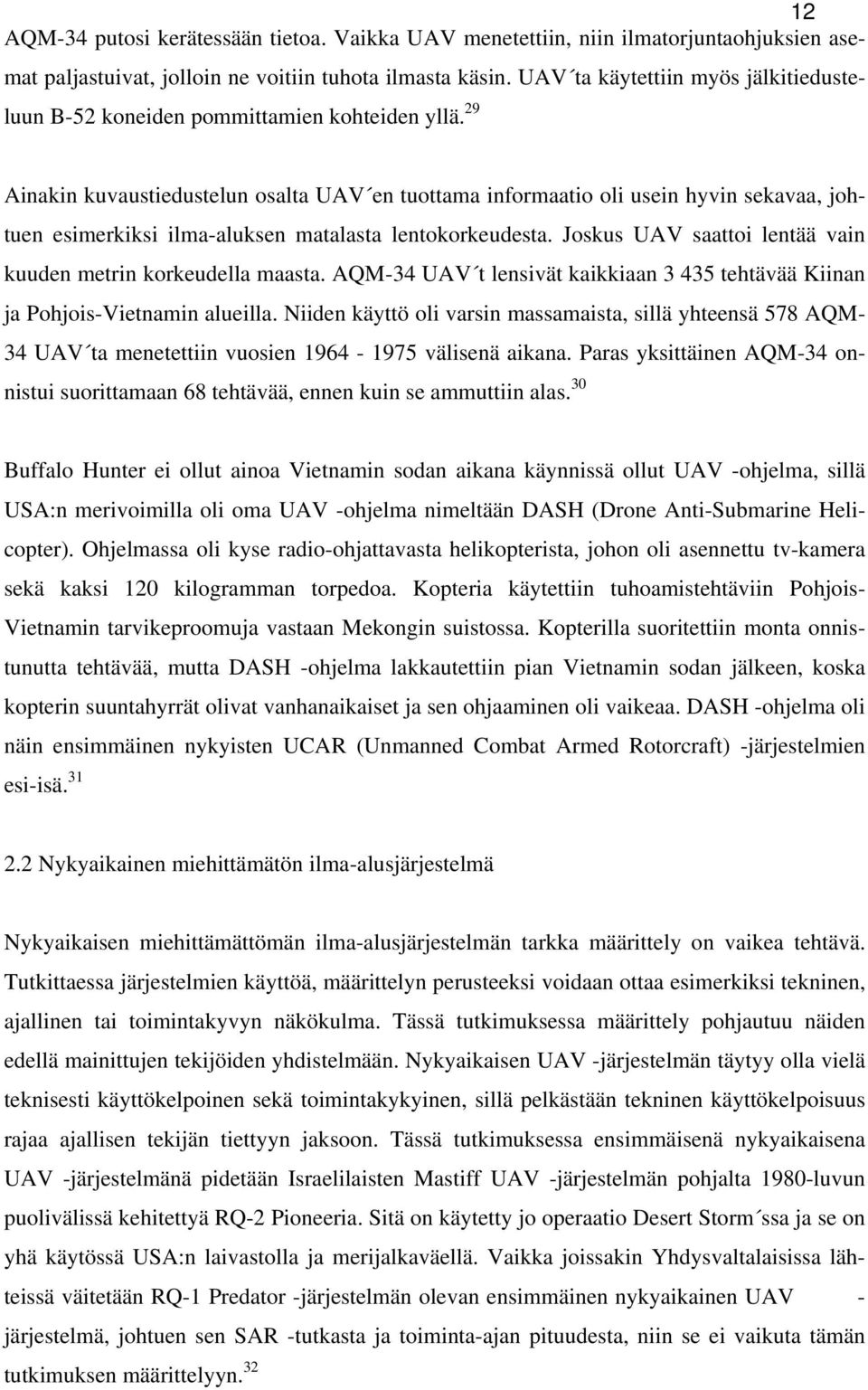 29 Ainakin kuvaustiedustelun osalta UAV en tuottama informaatio oli usein hyvin sekavaa, johtuen esimerkiksi ilma-aluksen matalasta lentokorkeudesta.