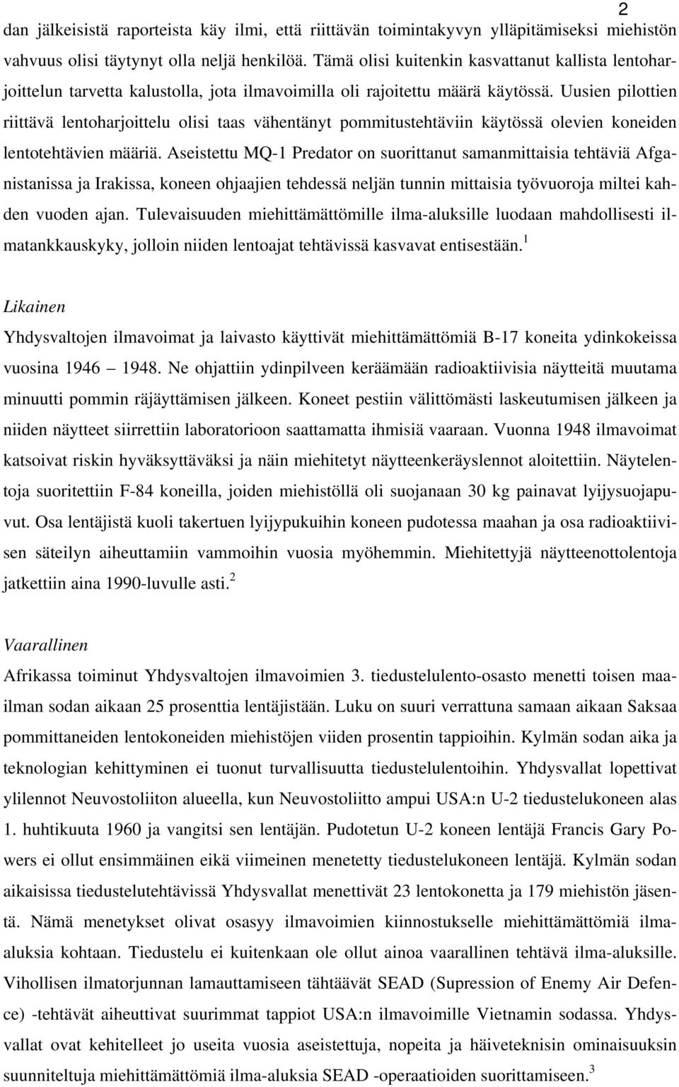 Uusien pilottien riittävä lentoharjoittelu olisi taas vähentänyt pommitustehtäviin käytössä olevien koneiden lentotehtävien määriä.