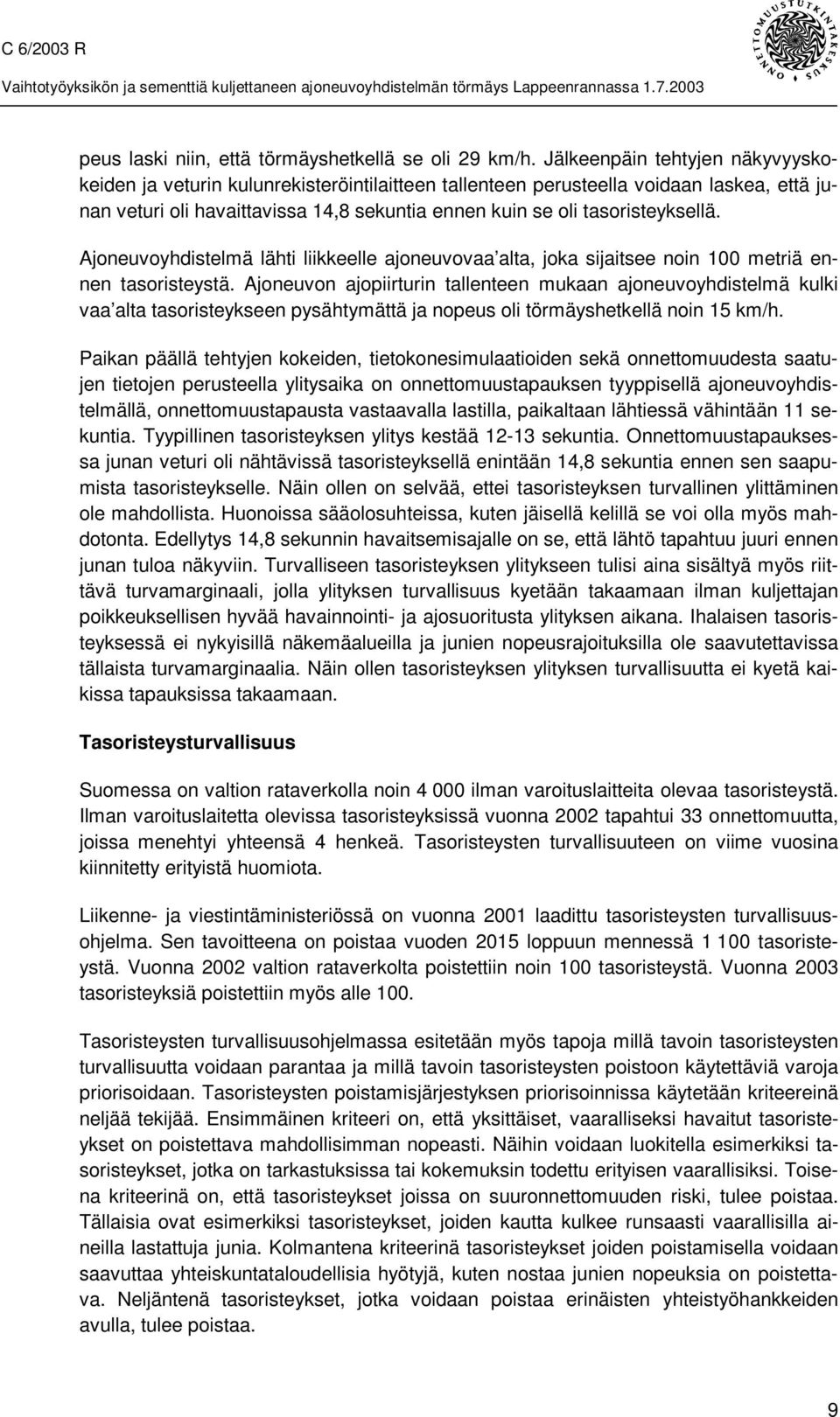 Ajoneuvoyhdistelmä lähti liikkeelle ajoneuvovaa alta, joka sijaitsee noin 100 metriä ennen tasoristeystä.