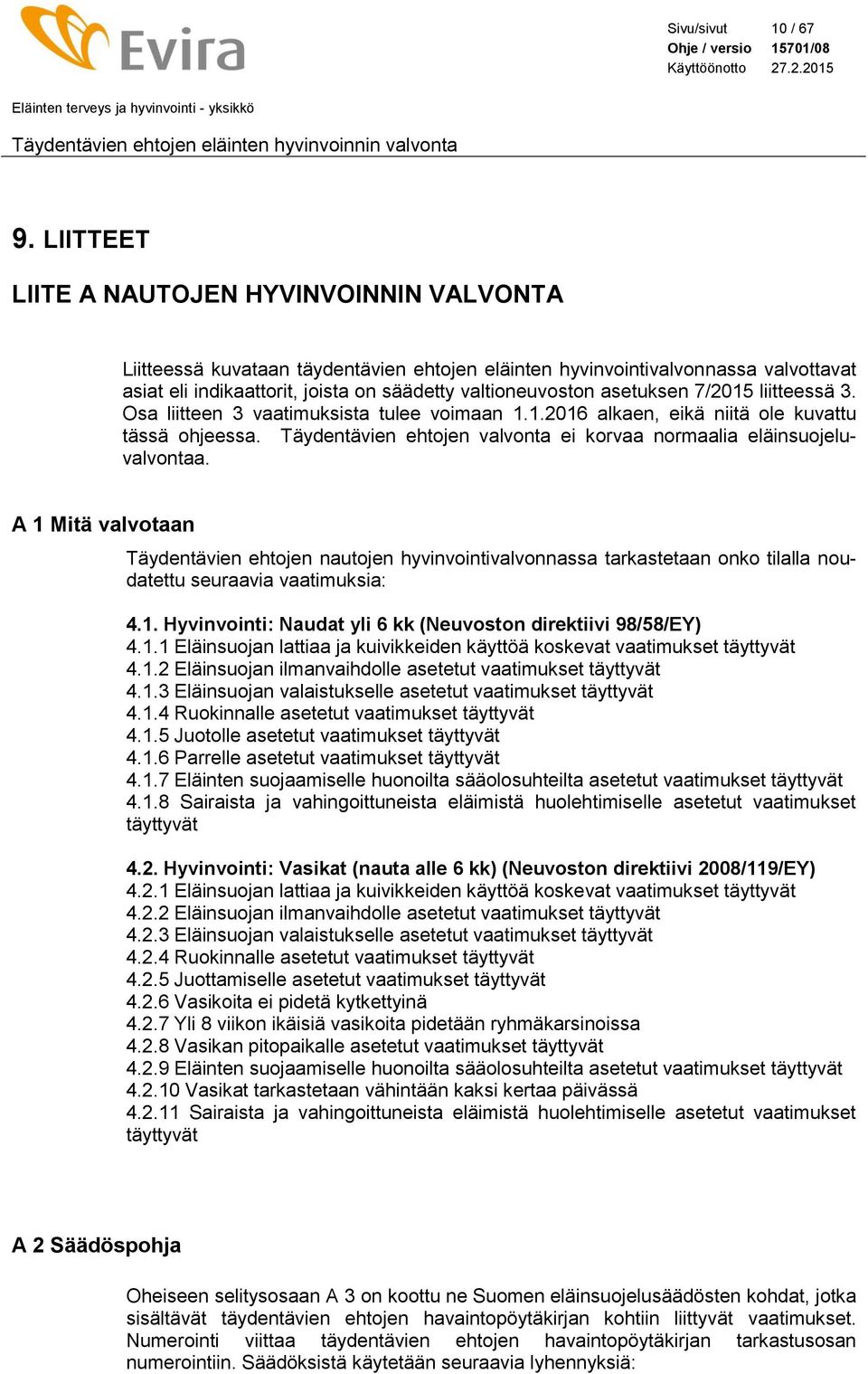 asetuksen 7/2015 liitteessä 3. Osa liitteen 3 vaatimuksista tulee voimaan 1.1.2016 alkaen, eikä niitä ole kuvattu tässä ohjeessa.