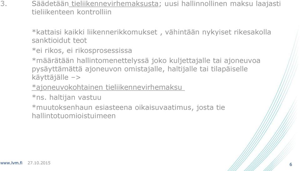 hallintomenettelyssä joko kuljettajalle tai ajoneuvoa pysäyttämättä ajoneuvon omistajalle, haltijalle tai tilapäiselle