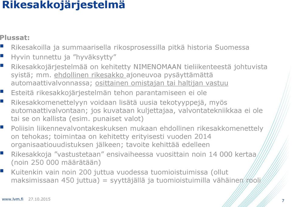 ehdollinen rikesakko ajoneuvoa pysäyttämättä automaattivalvonnassa; osittainen omistajan tai haltijan vastuu Esteitä rikesakkojärjestelmän tehon parantamiseen ei ole Rikesakkomenettelyyn voidaan