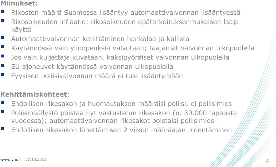 ajoneuvot käytännössä valvonnan ulkopuolella Fyysisen poliisivalvonnan määrä ei tule lisääntymään Kehittämiskohteet: Ehdollisen rikesakon ja huomautuksen määräisi poliisi, ei