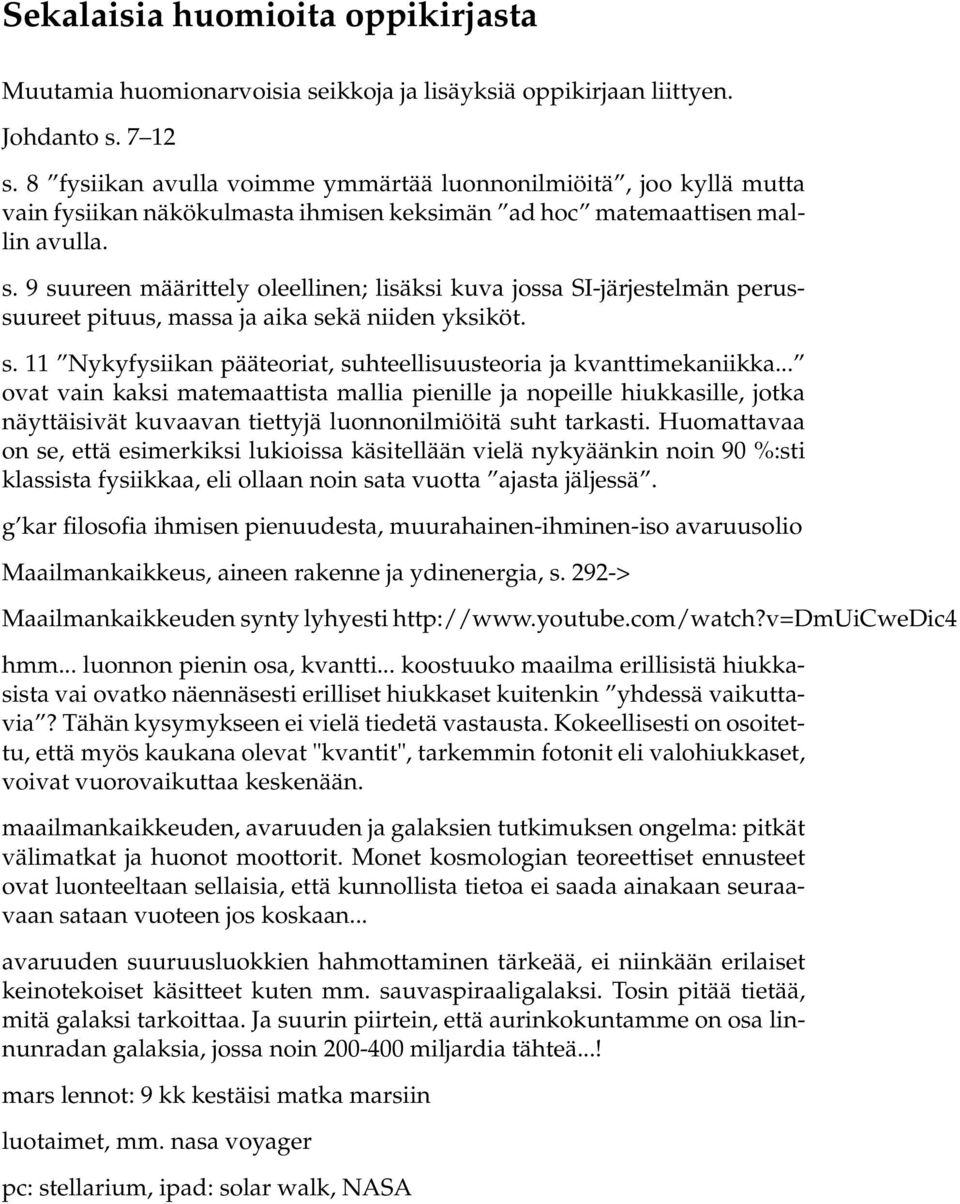9 suureen määrittely oleellinen; lisäksi kuva jossa SI-järjestelmän perussuureet pituus, massa ja aika sekä niiden yksiköt. s. 11 Nykyfysiikan pääteoriat, suhteellisuusteoria ja kvanttimekaniikka.