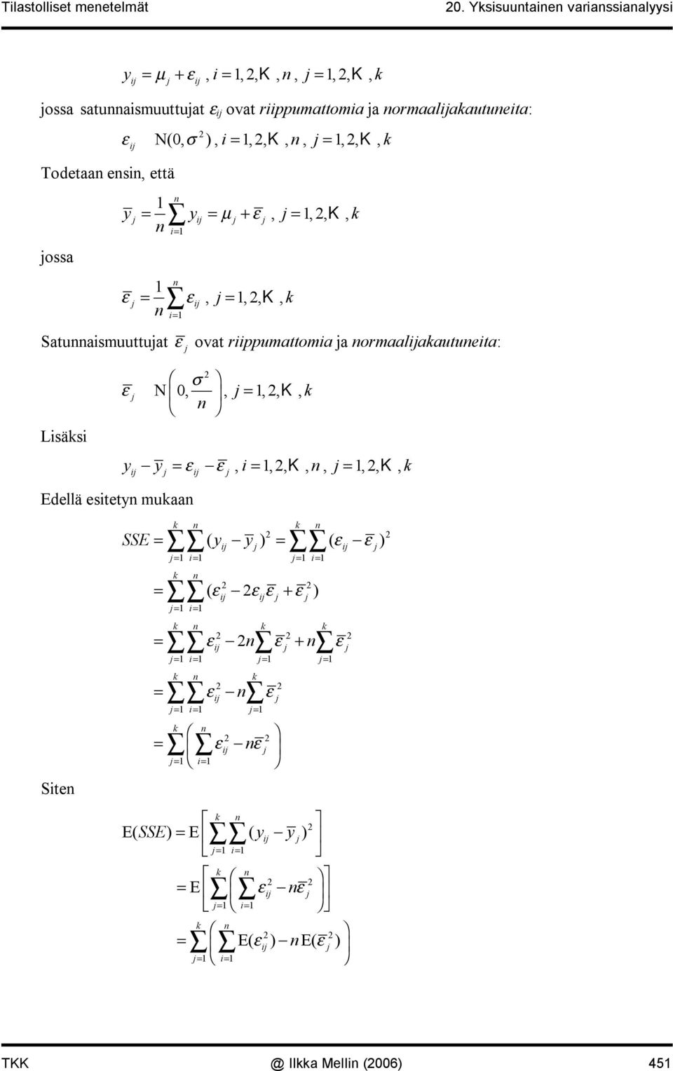 ormaaliaautueita: Lisäsi σ ε N 0,, =,,, = ε ε, i =,,,, =,,, i i Edellä esitet muaa Site ( i ) ( εi ε ) = i= = i= SSE = = ( εi