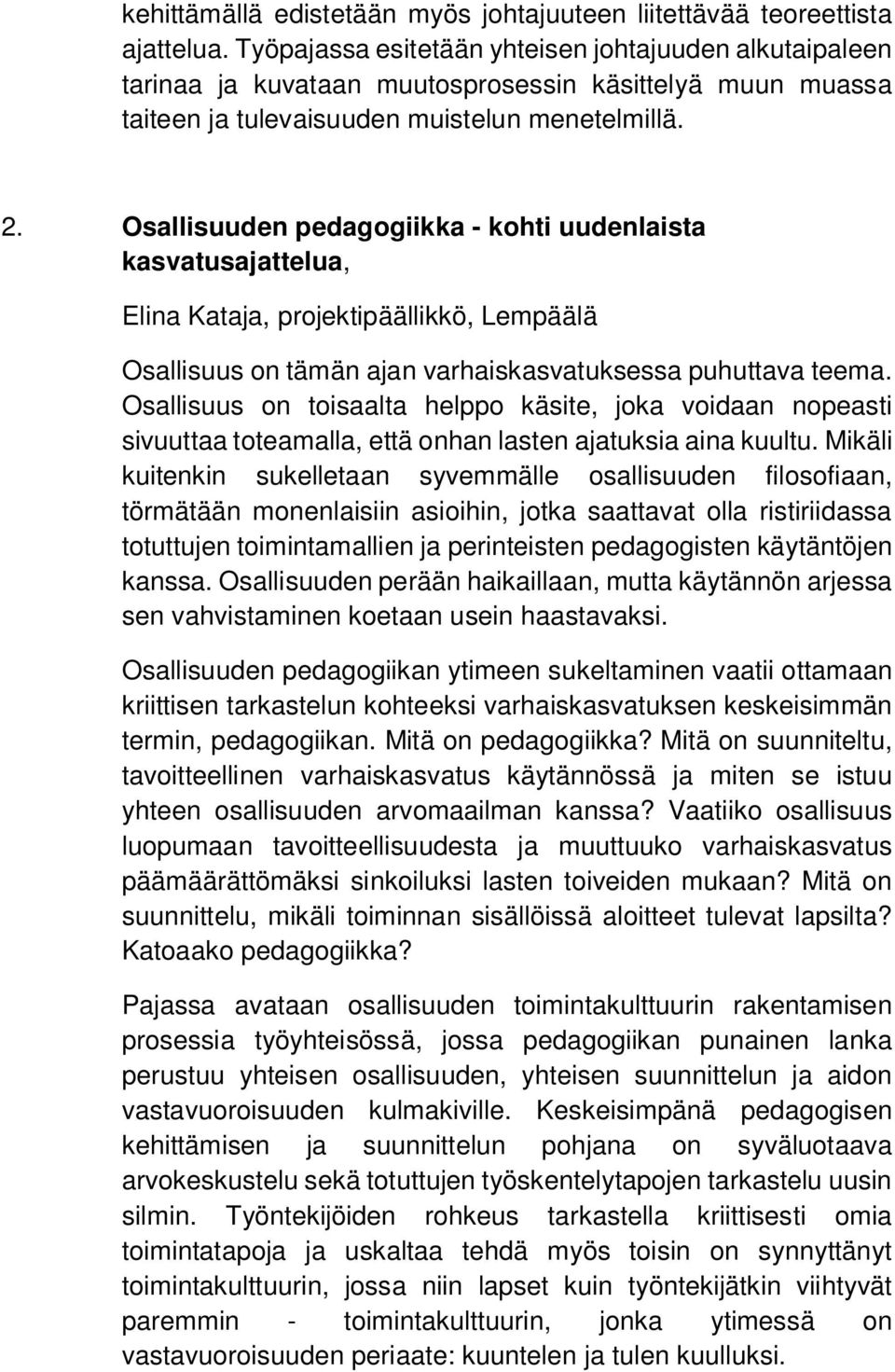 Osallisuuden pedagogiikka - kohti uudenlaista kasvatusajattelua, Elina Kataja, projektipäällikkö, Lempäälä Osallisuus on tämän ajan varhaiskasvatuksessa puhuttava teema.
