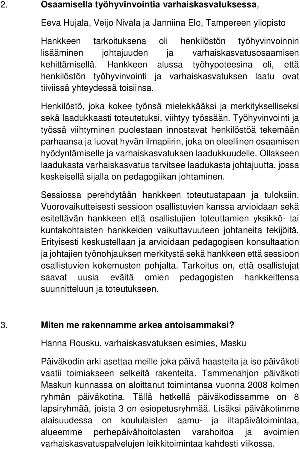 Henkilöstö, joka kokee työnsä mielekkääksi ja merkitykselliseksi sekä laadukkaasti toteutetuksi, viihtyy työssään.
