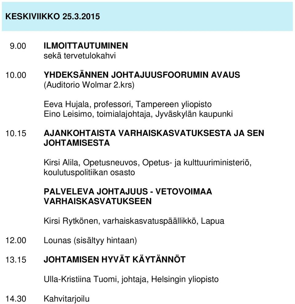 15 AJANKOHTAISTA VARHAISKASVATUKSESTA JA SEN JOHTAMISESTA Kirsi Alila, Opetusneuvos, Opetus- ja kulttuuriministeriö, koulutuspolitiikan osasto PALVELEVA