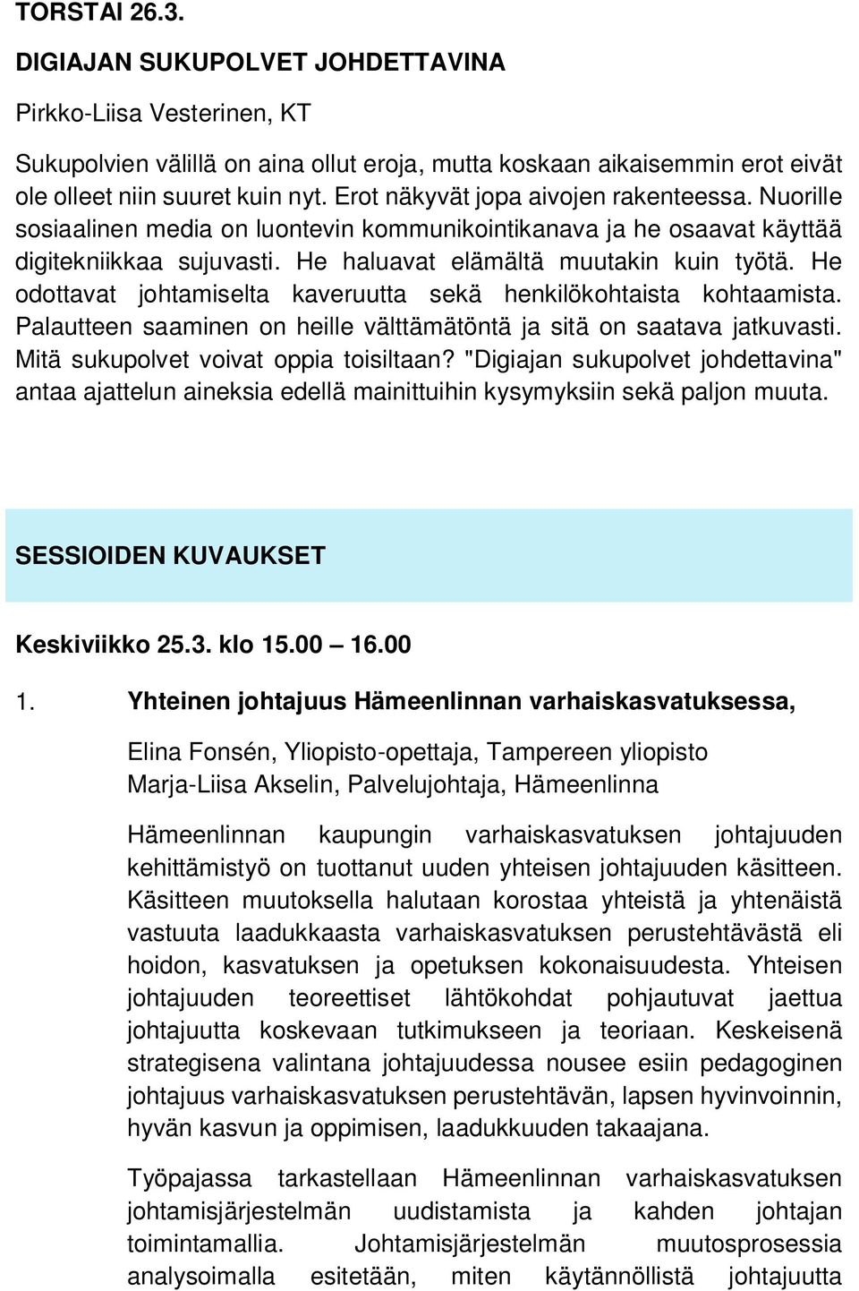 He odottavat johtamiselta kaveruutta sekä henkilökohtaista kohtaamista. Palautteen saaminen on heille välttämätöntä ja sitä on saatava jatkuvasti. Mitä sukupolvet voivat oppia toisiltaan?